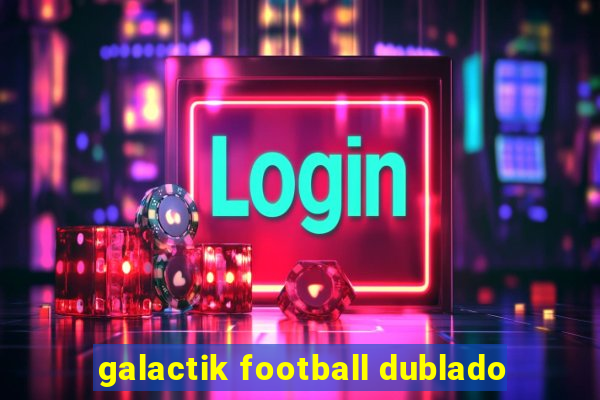 galactik football dublado